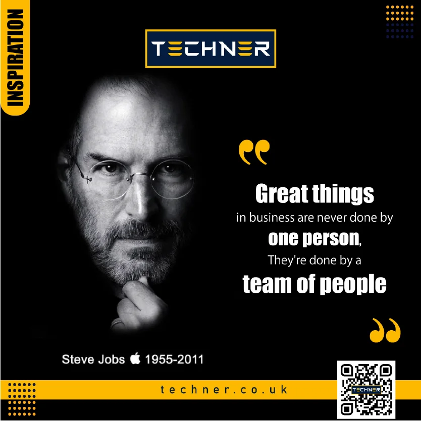 Techner - Inspirational quote - Steve Jobs - Great Things in Business are Never Done By One Person They are Done By a Team of People