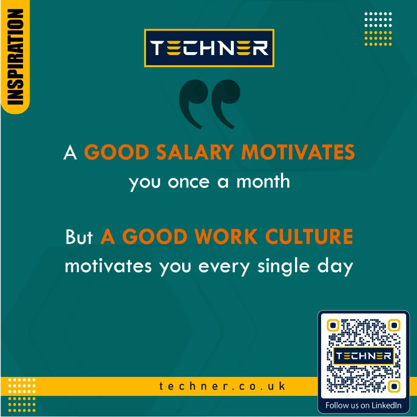 Techner - Inspirational Quote - A Good Salary Motivates You Once a Month But A Good Work Culture Motivates You Every Single Day