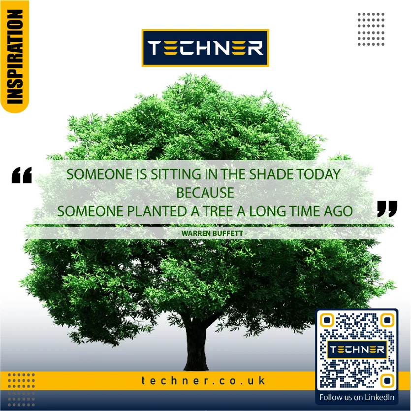 Techner Inspirational Quote - Someone is Sitting In The Shade Because Someone Planted a Tree Long Ago