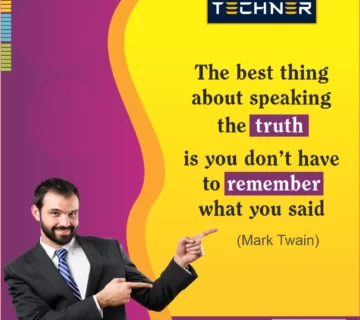 Techner Inspirational Quote: The best thing about speaking the truth is you don’t have to remember what you said