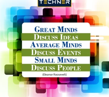 Techner Inspirational Quote Great Minds discuss ideas, Average minds discuss Events, small minds discuss people (Eleanor Roosevelt)