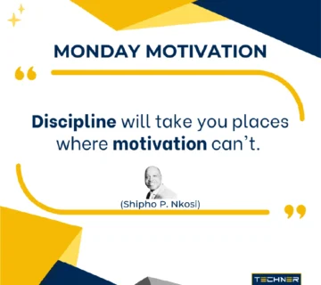 Techner - Monday Motivation - Discipline will take you places where motivation can't. (shipho P. Nkosi)