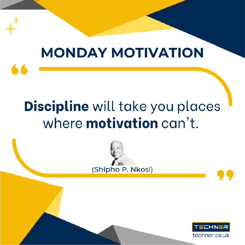 Techner - Monday Motivation - Discipline will take you places where motivation can't. (shipho P. Nkosi)