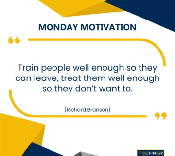 Techner - Monday Motivation - Train people well enough so they can leave, treat them well enough