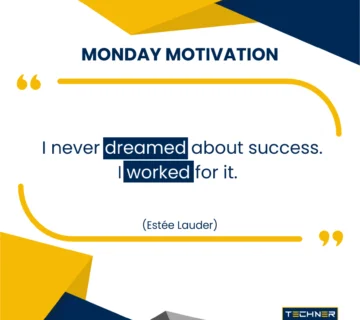 Techner - Monday Motivation -  I never dreamed about success. I worked for it. (Estée Lauder)