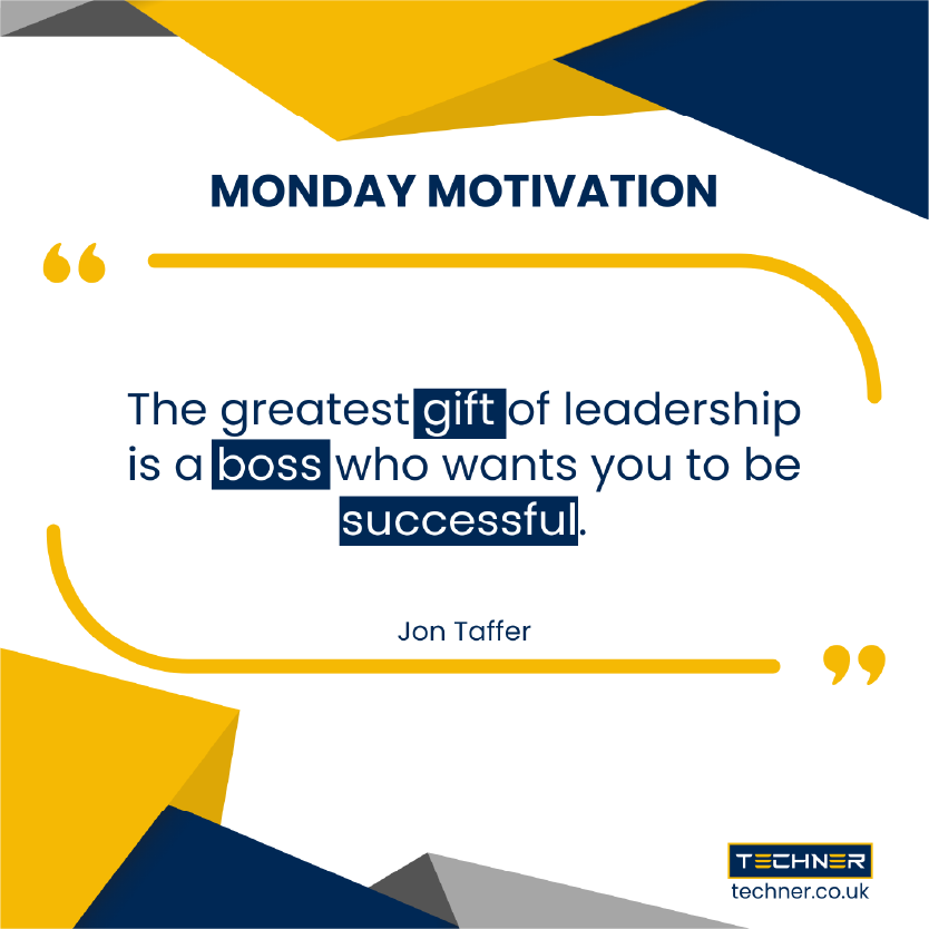 Techner - Monday Motivation - The greatest gift of leadership is a boss who wants you to be successful. (Jon Taffer)